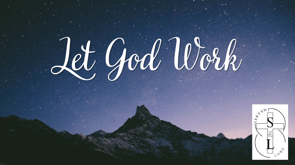 Servant of the Lord Podcast – Episode 16 – Let God&nbsp;Work